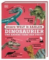 DK Verlag - Kids - Unsere Welt in Zahlen. Dinosaurier und andere Tiere der Urzeit, Inbunden