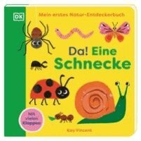 DK Verlag - Kids - Mein erstes Natur-Entdeckerbuch. Da! Eine Schnecke, Kartonnage