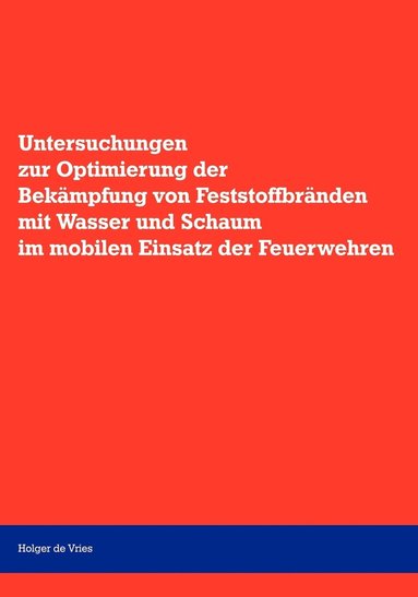 bokomslag Untersuchungen zur Optimierung der Bekmpfung von Feststoffbrnden mit Wasser und Schaum im mobilen Einsatz der Feuerwehr