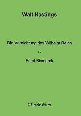 Walt Hastings - Vernichtung des Wilhelm Reich - Fürst Bismarck, Häftad