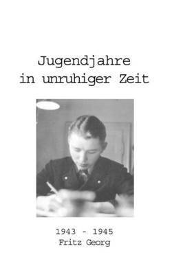 bokomslag Jugendjahre in unruhiger Zeit 1943 - 1945