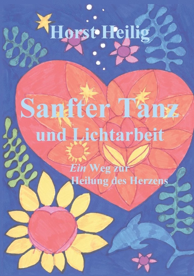 Sanfter Tanz und Lichtarbeit. Ein Weg zur Heilung des Herzens. 1