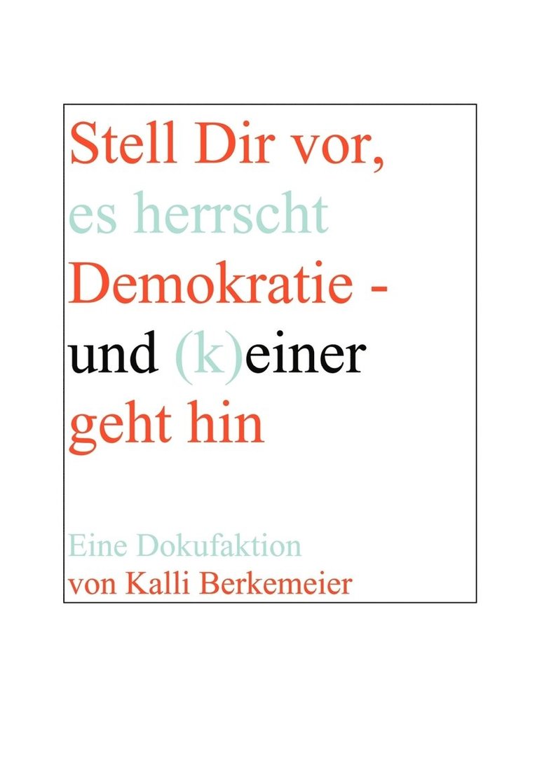 Stell Dir vor, es herrscht Demokratie- und (k) einer geht hin 1