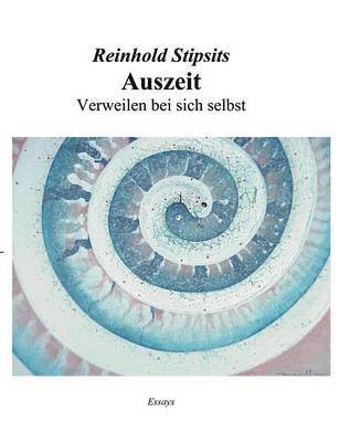 Reinhold Stipsits - Auszeit. Verweilen bei sich selbst. Essays., Häftad