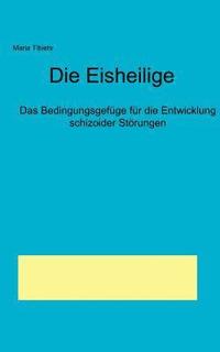 bokomslag Die Eisheilige - Das Bedingungsgefge fr die Entwicklung schizoider Strungen