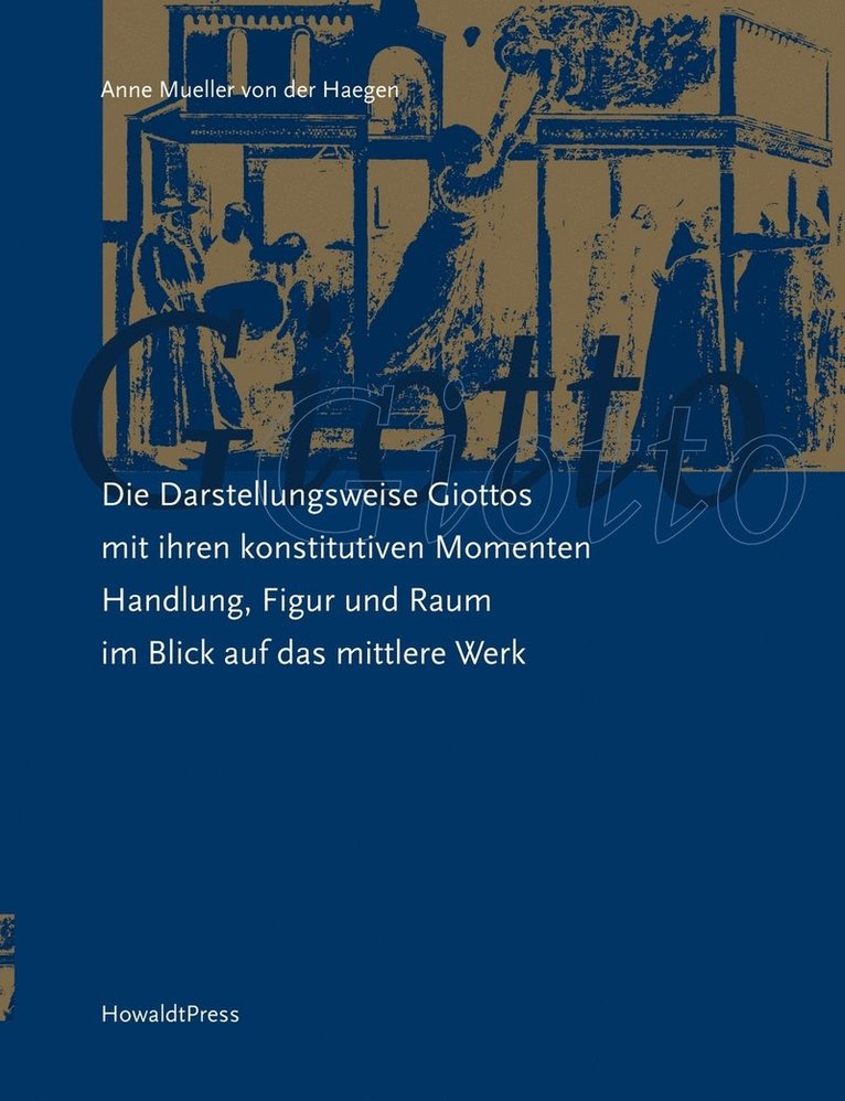 Die Darstellungsweise Giottos mit ihren Konstitutiven Momenten Handlung, Figur und Raum im Blick auf das mittlere Werk 1