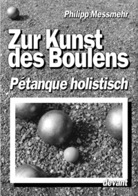 bokomslag Die Kunst des Boulens - Ptanque holistisch