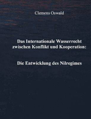 Clemens Oswald - Internationale Wasserrecht zwischen Konflikt und Kooperation, Häftad