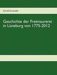 bokomslag Geschichte der Freimaurerei in Lneburg von 1775-2012