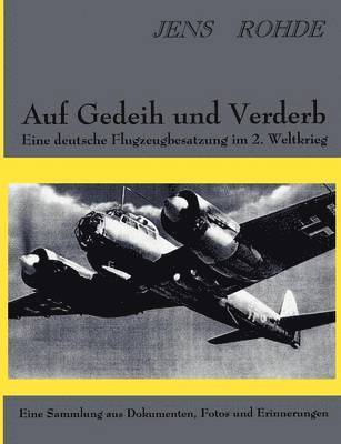 Auf Gedeih und Verderb - Eine deutsche Flugzeugbesatzung im 2. Weltkrieg 1