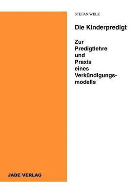 bokomslag Die Kinderpredigt - Zur Predigtlehre und Praxis eines Verkndigungsmodells