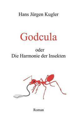 Hans Jürgen Kugler - Godcula oder Die Harmonie der Insekten, Häftad