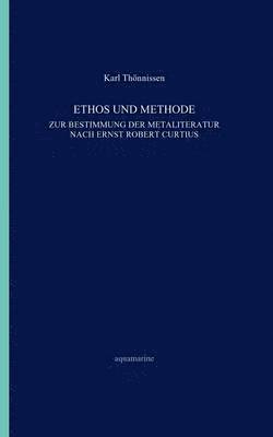 bokomslag Ethos und Methode. Zur Bestimmung der Metaliteratur nach Ernst Robert Curtius