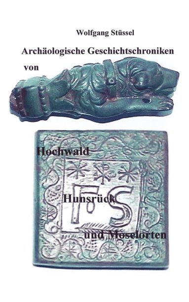 bokomslag Archäologische Chroniken von Hochwald, Hunsrück und Moselorten