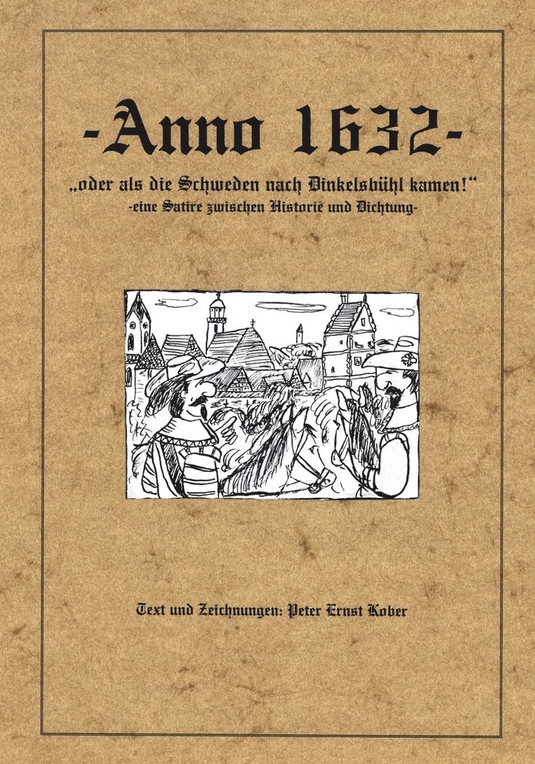 Anno 1632 - oder als die Schweden nach Dinkelsbhl kamen - eine Satire zwischen Historie und Dichtung - 1