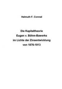 bokomslag Die Kapitaltheorie Eugen v. Bhm-Bawerks im Lichte der Zinsentwicklung von 1876-1913