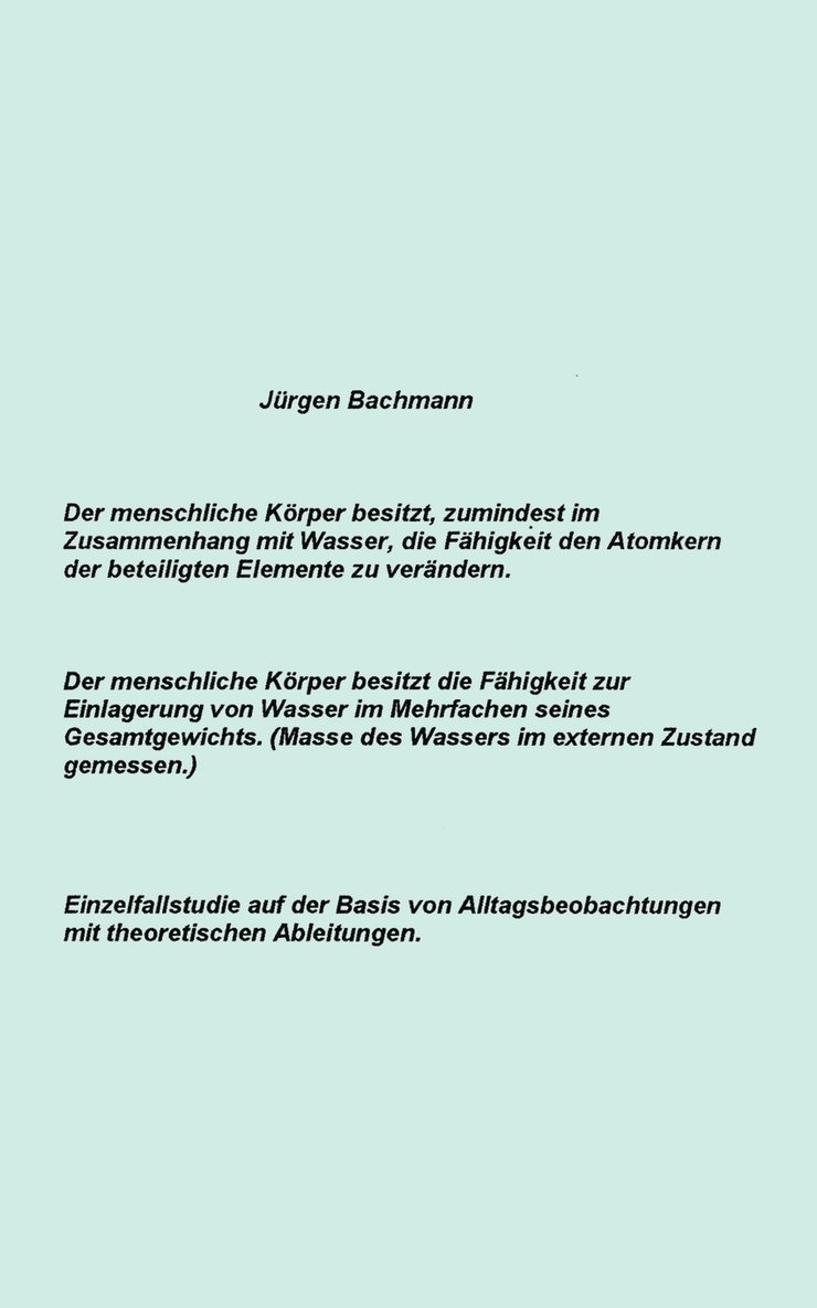 Der menschliche Krper besitzt zumindest im Zusammenhang mit Wasser, die Fhigkeit den Atomkern der beteiligten Elemente 1