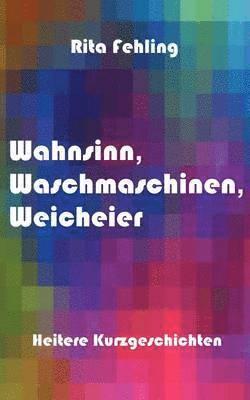 bokomslag Wahnsinn, Waschmaschinen, Weicheier