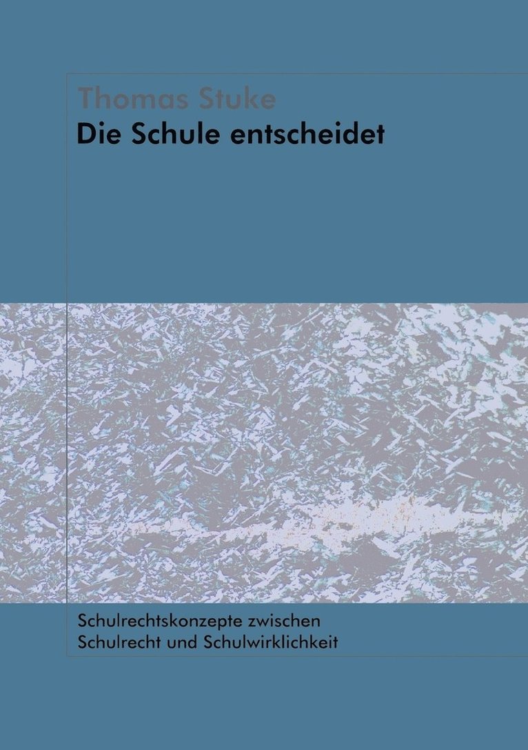 Die Schule entscheidet - Schulrechtskonzepte zwischen Schulrecht und Schulwirklichkeit 1