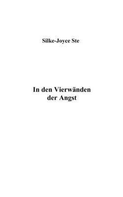 Silke-Joyce Ste - In den vier Wänden der Angst, Häftad