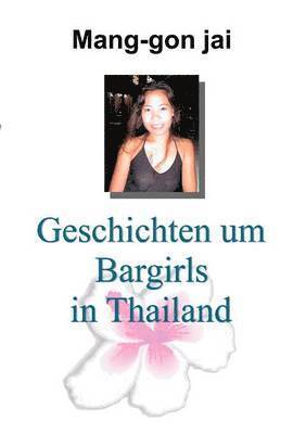 Geschichten um Bargirls in Thailand 1