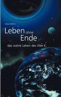 bokomslag Leben ohne Ende - das wahre Leben des Alex K.