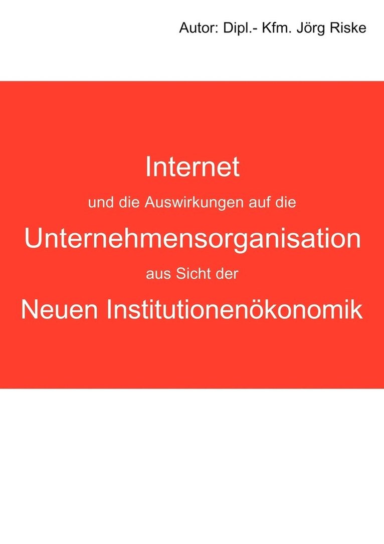 Internet und die Auswirkungen auf die Unternehmensorganisation aus Sicht der neuen Institutionenkonomik 1