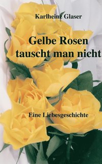 bokomslag Gelbe Rosen tauscht man nicht