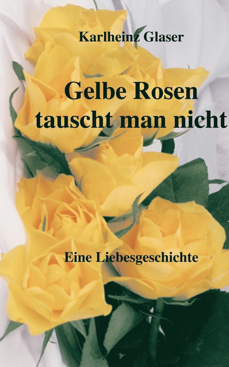 Gelbe Rosen tauscht man nicht 1