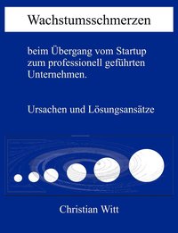 bokomslag Wachstumsschmerzen beim bergang vom Startup zum professionell gefhrten Unternehmen. Ursachen und Lsungsanstze