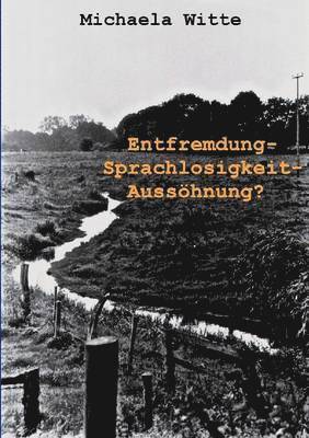 Entfremdung - Sprachlosigkeit - Ausshnung ? 1