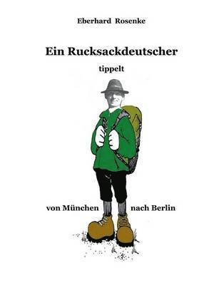 Rucksackdeutscher tippelt von München nach Berlin