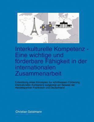 bokomslag Interkulturelle Kompetenz - Eine wichtige und frderbare Fhigkeit in der internationalen Zusammenarbeit