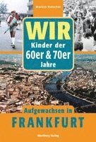 Markus Kutscher - Wir. Kinder der 60er/70er Jahre. Aufgewachsen in Frankfurt, Inbunden