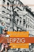 Petra Mewes, Reinhard Rössler - Aufgewachsen in Leipzig in den  40er & 50er Jahren, Inbunden