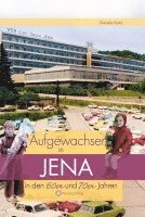 bokomslag Aufgewachsen in Jena in den  60er & 70er Jahren