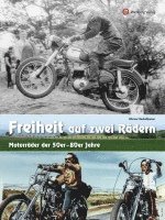 bokomslag Freiheit auf zwei Rädern - Motorräder der 50er - 80er Jahre