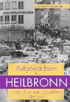bokomslag Aufgewachsen in Heilbronn in den 50er und 60er Jahren