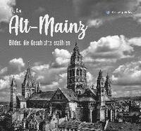 bokomslag Alt-Mainz - Bilder die Geschichte erzählen
