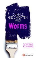 SCHÖN & SCHAURIG - Dunkle Geschichten aus Worms 1