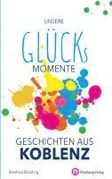 Unsere Glücksmomente - Geschichten aus Koblenz 1