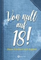 bokomslag Von null auf 18! Deine Kindheit und Jugend