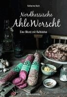Katharina Koch - Nordhessische Ahle Worscht, Inbunden