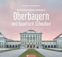 bokomslag Oberbayern und Bayerisch Schwaben - Die schönsten Schlösser und Burgen