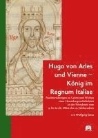 Hugo von Arles und Vienne - König im Regnum Italiae
