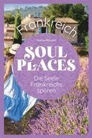 bokomslag Soul Places Frankreich - Die Seele Frankreichs spüren