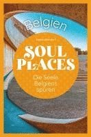 bokomslag Soul Places Belgien - Die Seele Belgiens spüren