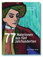 Astrid von Friesen, Gottfried Sello - 77 Malerinnen aus fünf Jahrhunderten, Inbunden