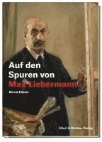 Bernd Küster - Auf den Spuren von Max Liebermann, Inbunden