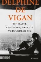 Delphine De Vigan - Ich hatte vergessen, dass ich verwundbar bin, Häftad